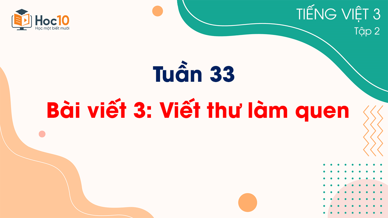 Tuần 33 - Bài viết 3 Viết thư làm quen